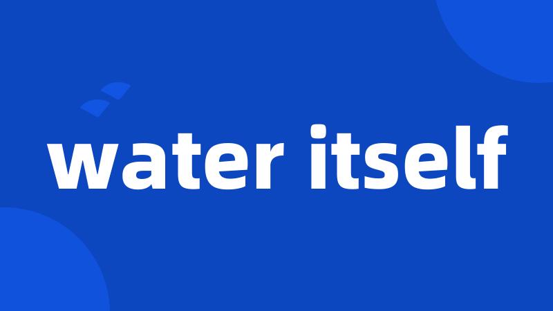 water itself