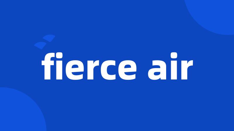 fierce air