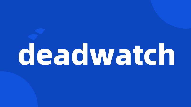 deadwatch