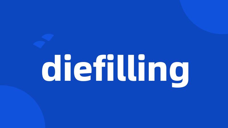 diefilling