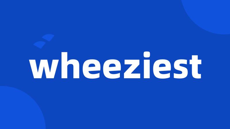 wheeziest