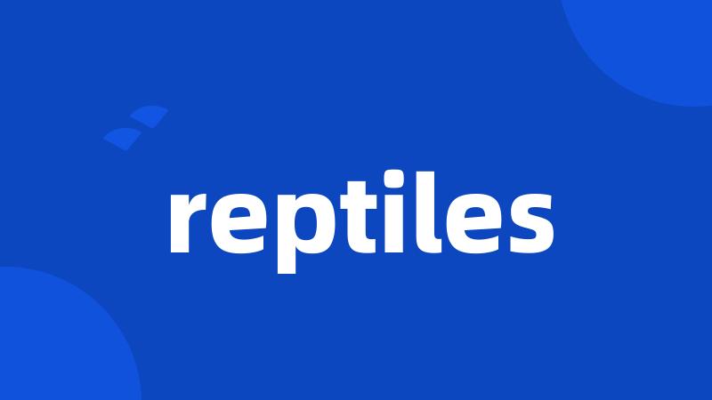 reptiles