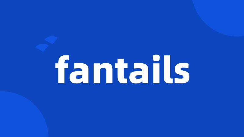 fantails