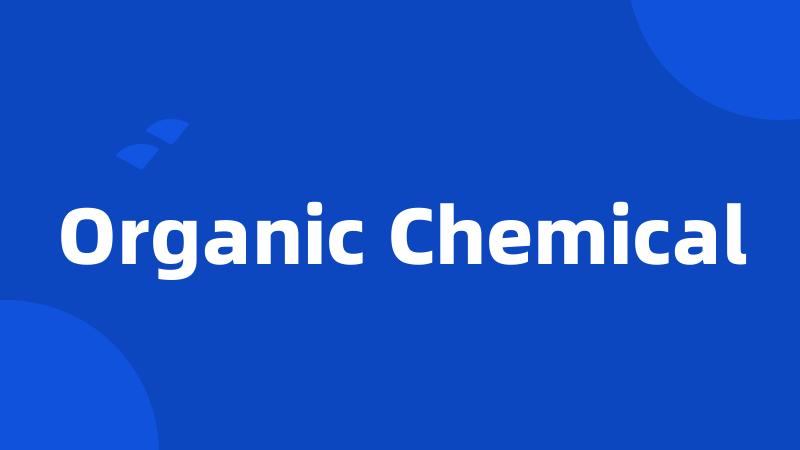 Organic Chemical