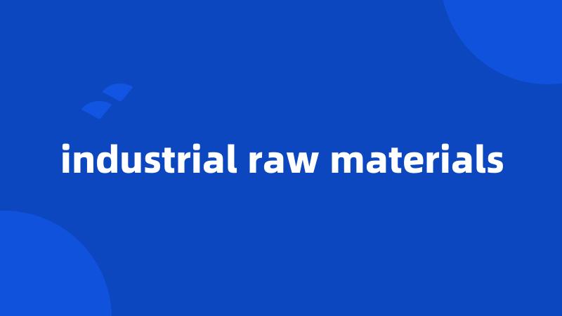 industrial raw materials