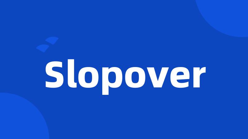 Slopover