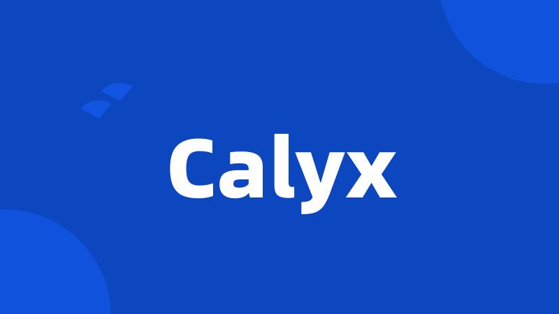 Calyx