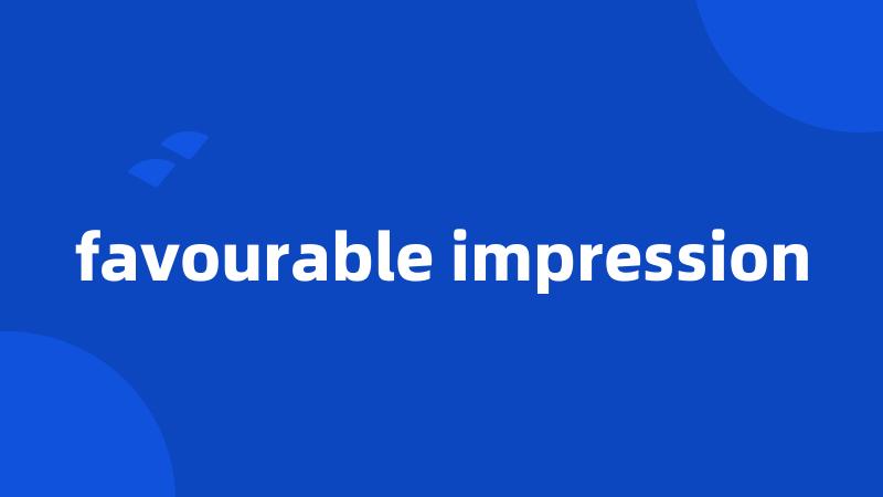 favourable impression