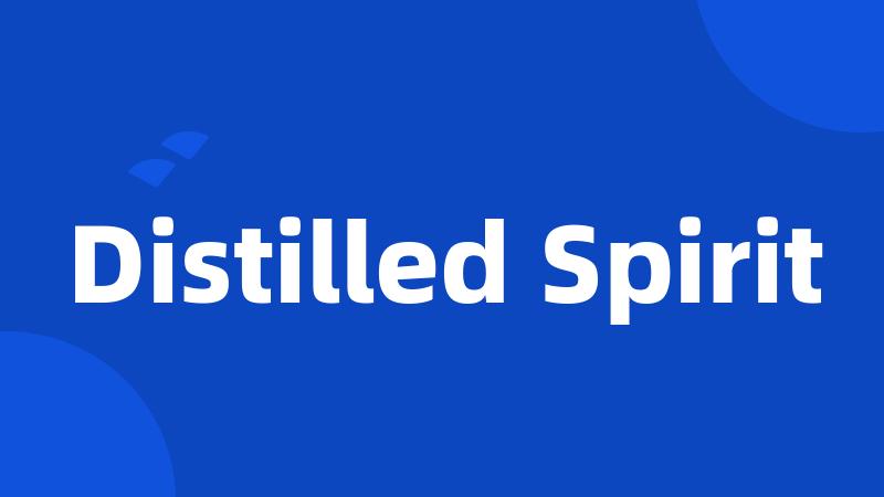 Distilled Spirit