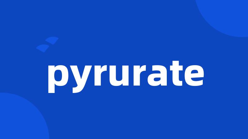 pyrurate