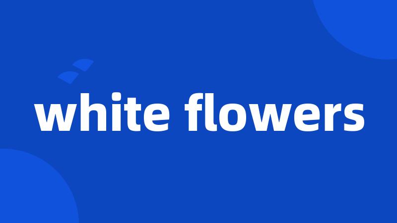 white flowers