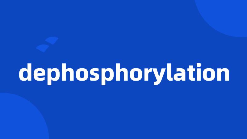 dephosphorylation