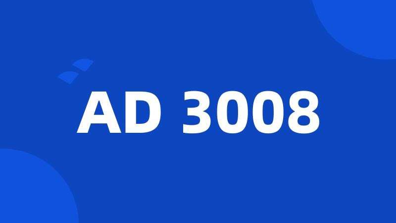 AD 3008