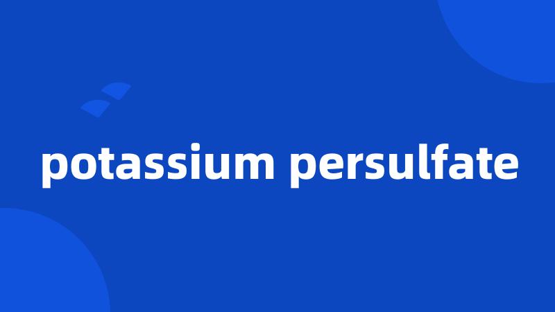 potassium persulfate