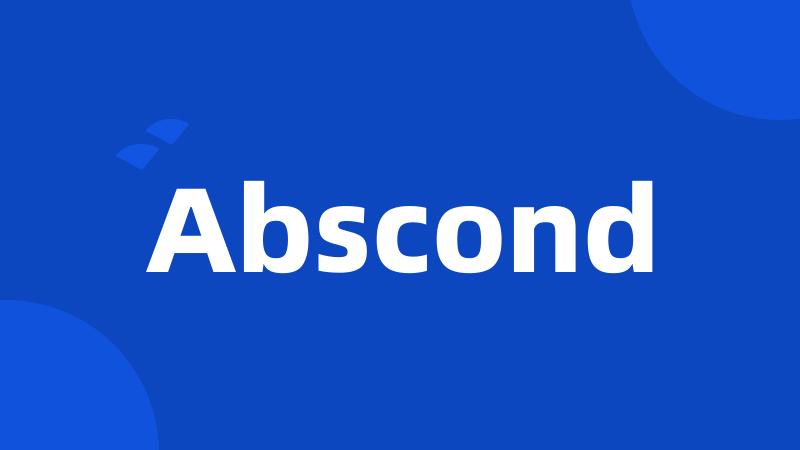 Abscond