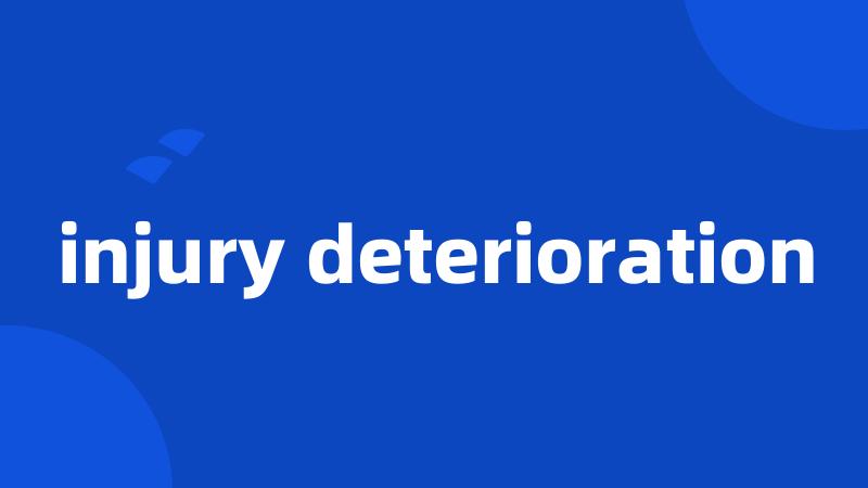 injury deterioration