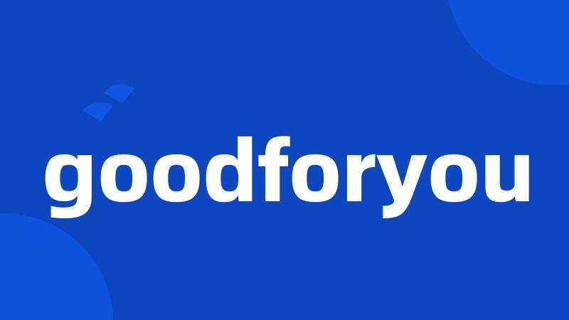 goodforyou