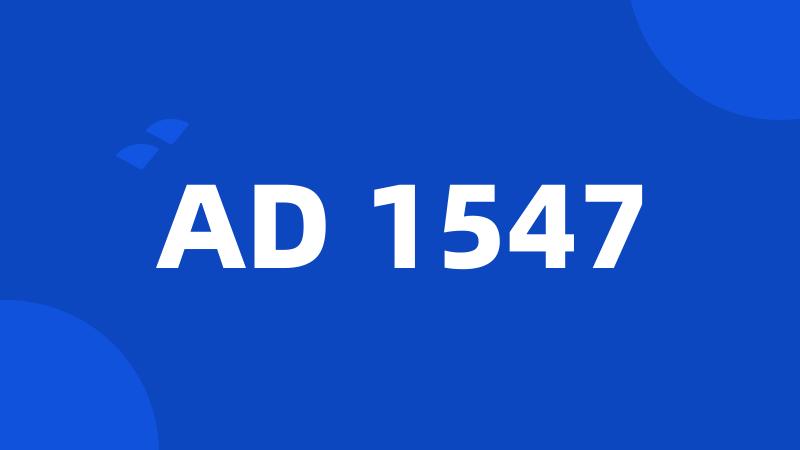 AD 1547