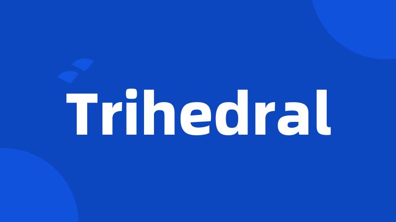 Trihedral