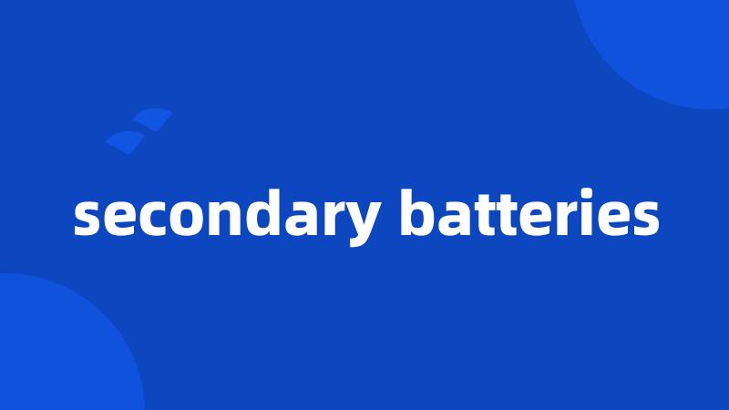 secondary batteries