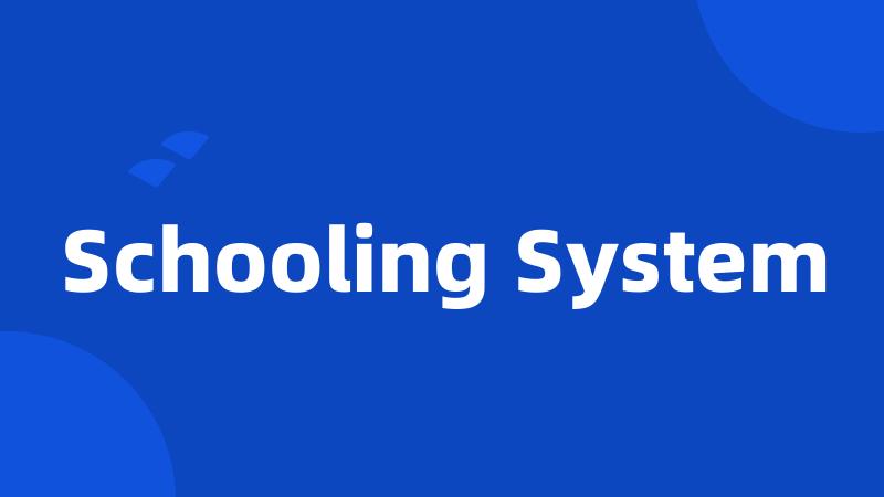 Schooling System