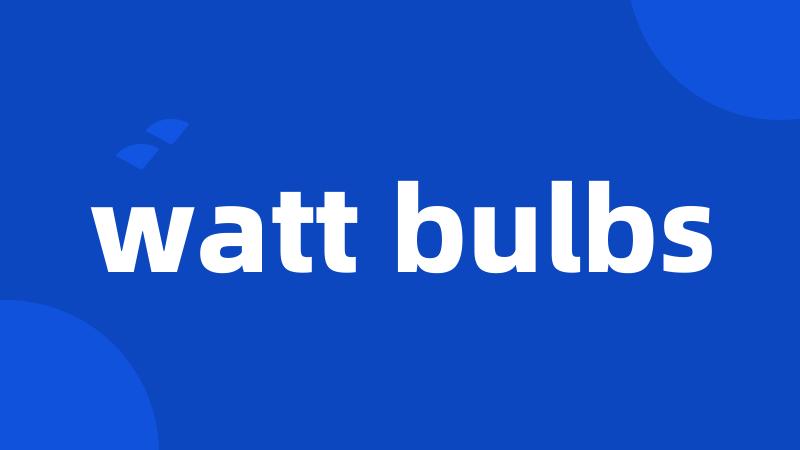 watt bulbs