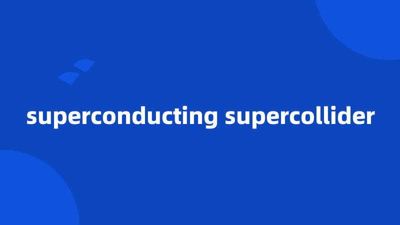 superconducting supercollider