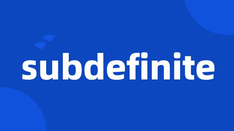 subdefinite