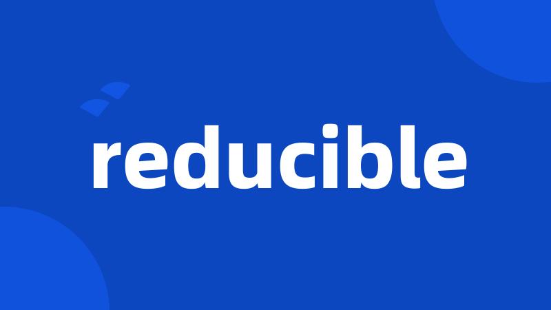 reducible