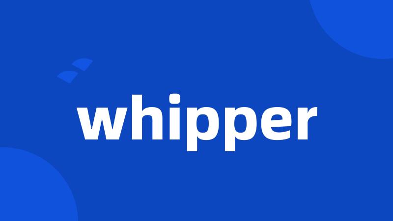 whipper