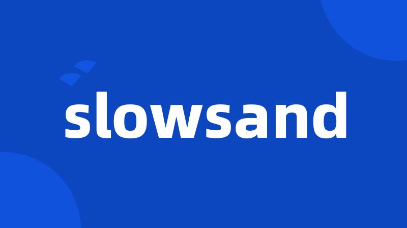 slowsand