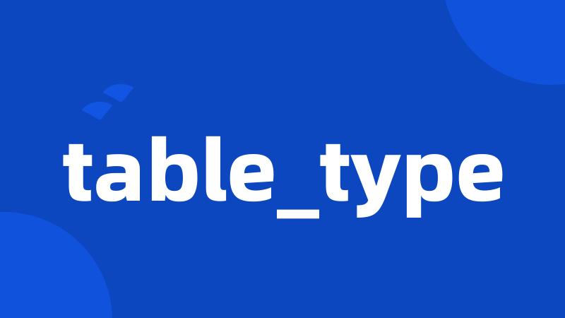 table_type