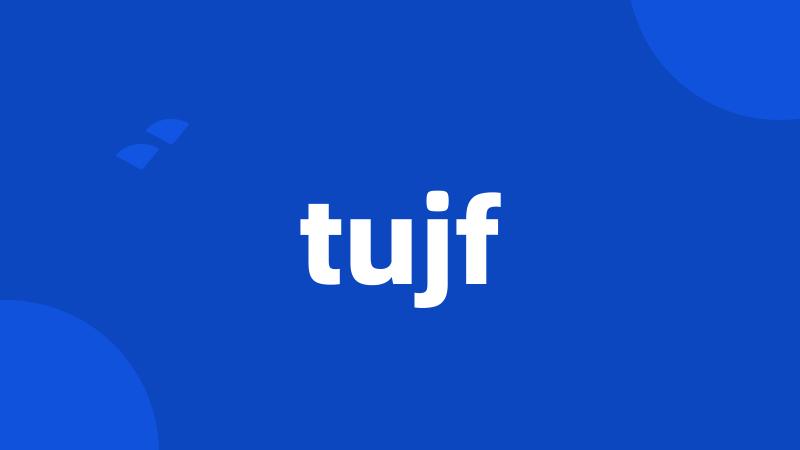 tujf