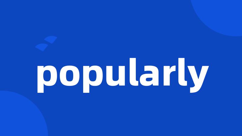 popularly