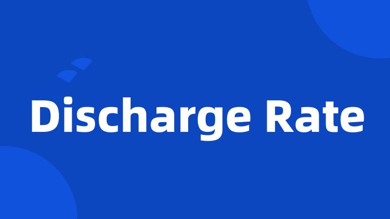 Discharge Rate