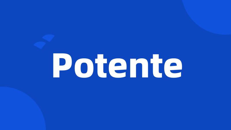 Potente