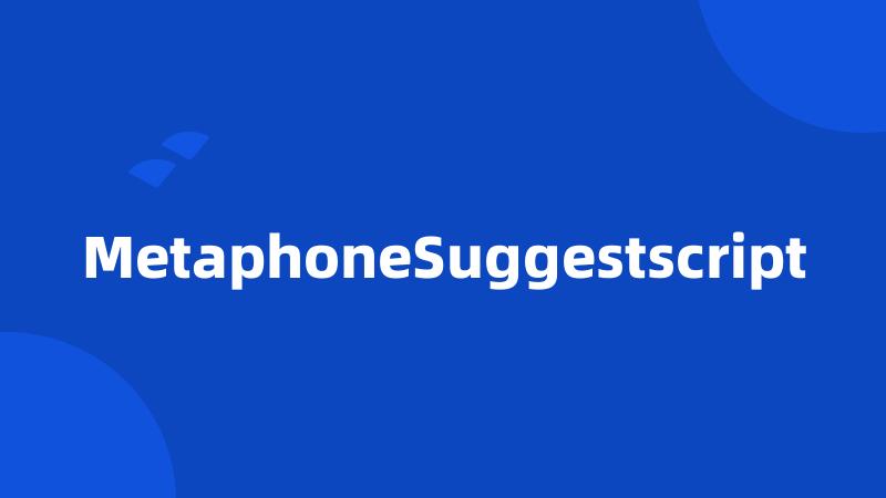 MetaphoneSuggestscript