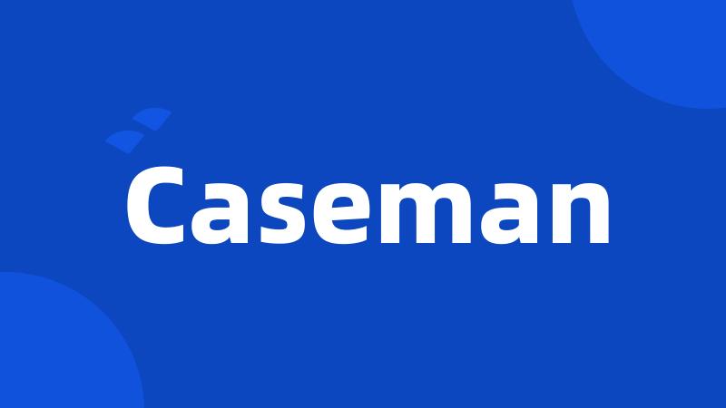 Caseman