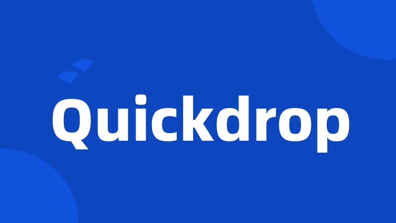 Quickdrop