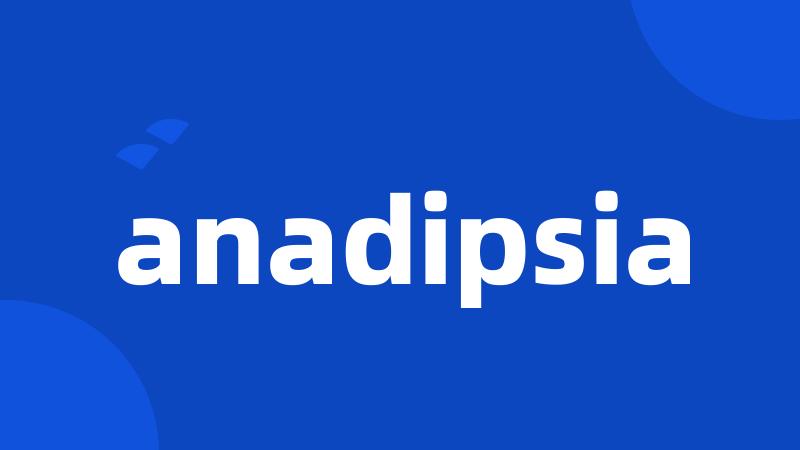 anadipsia