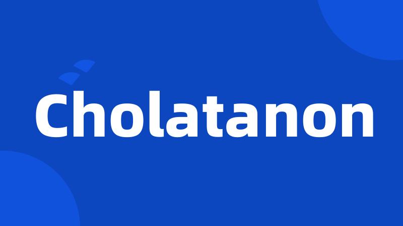 Cholatanon