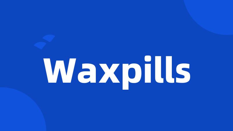 Waxpills