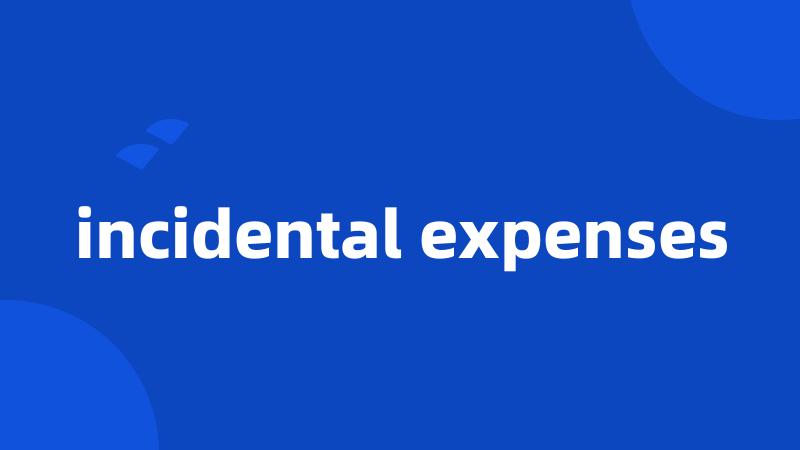 incidental expenses