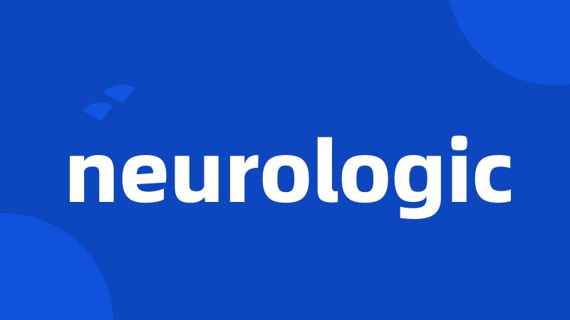 neurologic