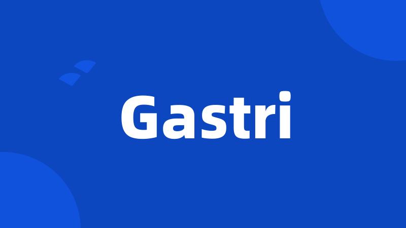 Gastri