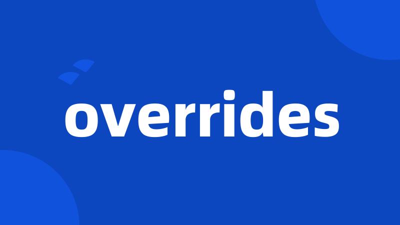 overrides