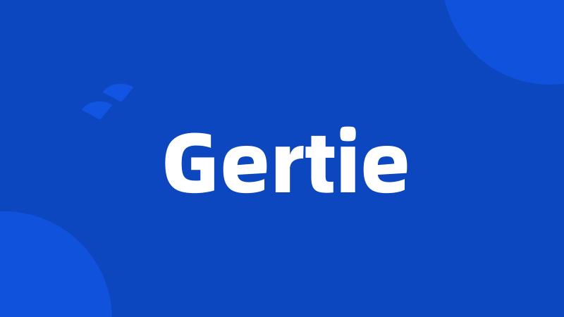 Gertie