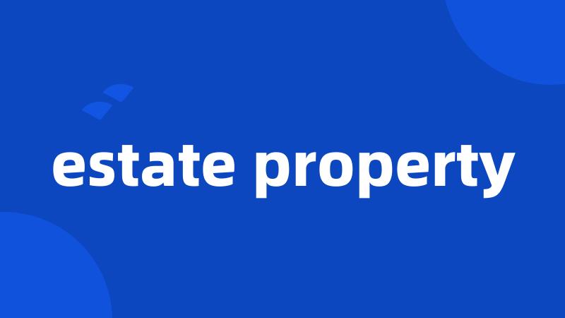 estate property