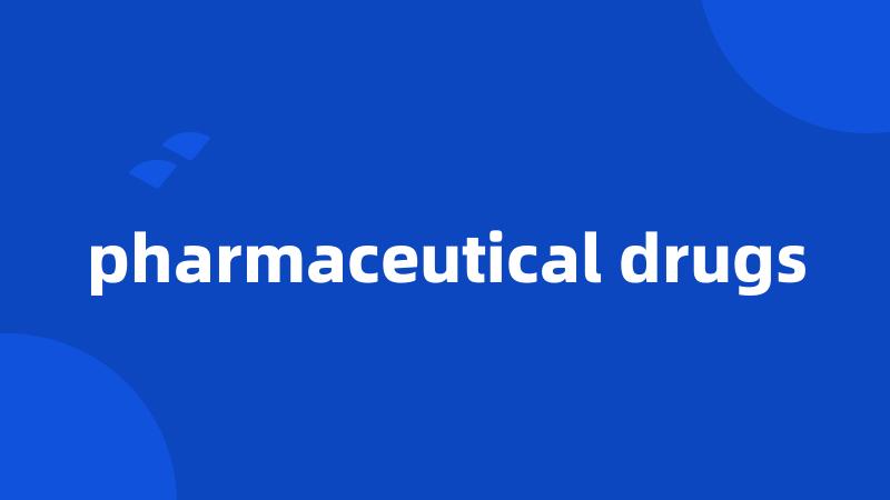 pharmaceutical drugs