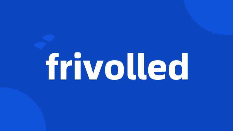 frivolled